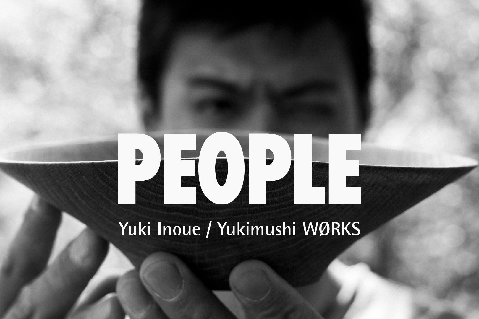 People | Yuki Inoue / Yukimushi WØRKS
